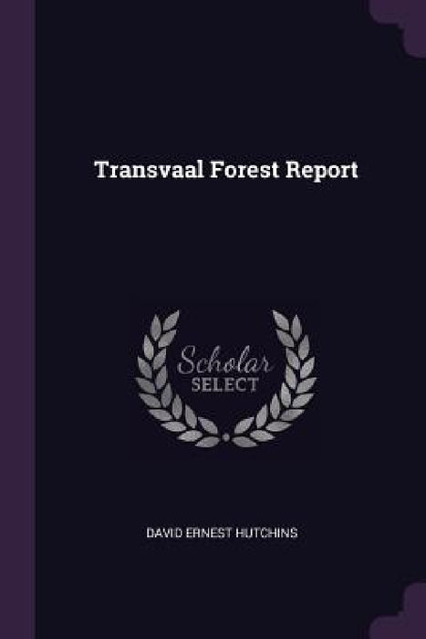 Transvaal Forest Report by David Ernest Hutchins