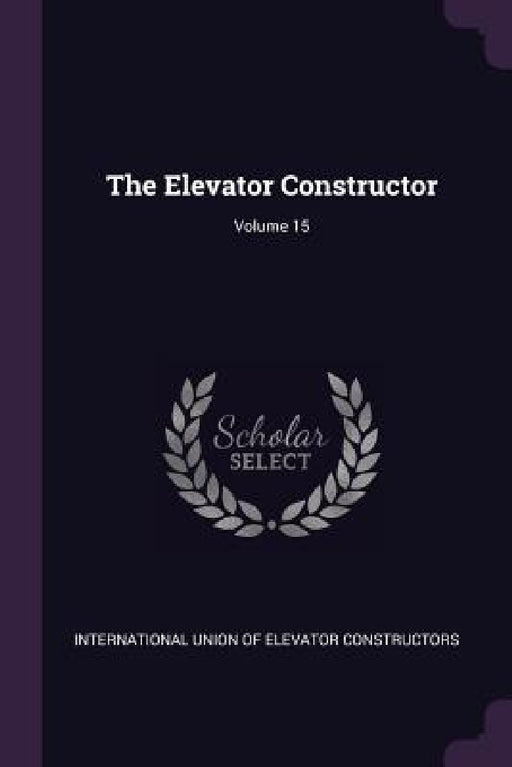 The Elevator Constructor; Volume 15 by International Union of Elevator Construc