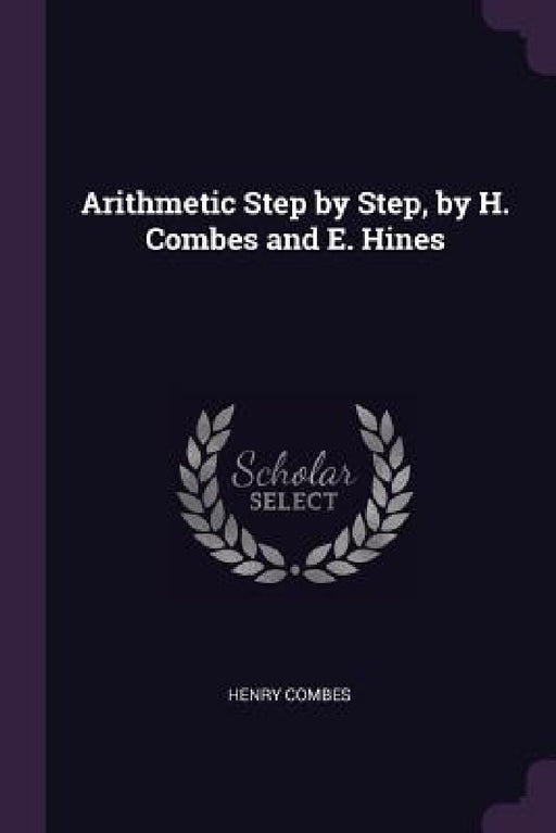 Arithmetic Step by Step, by H. Combes and E. Hines by Henry Combes