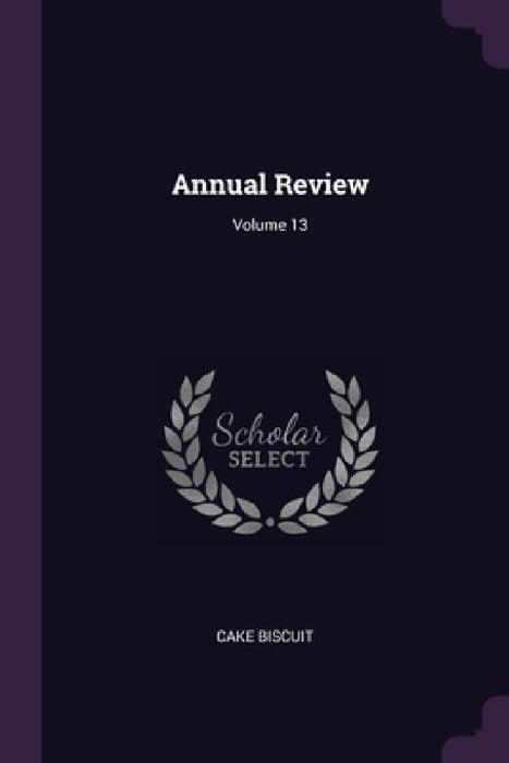 Annual Review; Volume 13 by Cake Biscuit