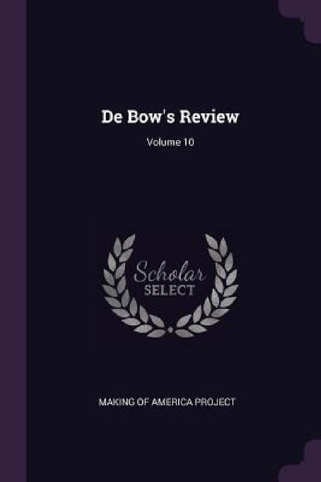 De Bow's Review; Volume 10 by Making of America Project