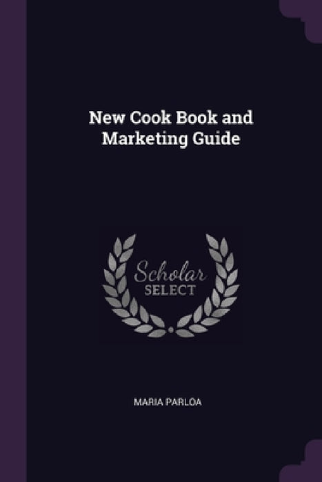 New Cook Book and Marketing Guide by Maria Parloa