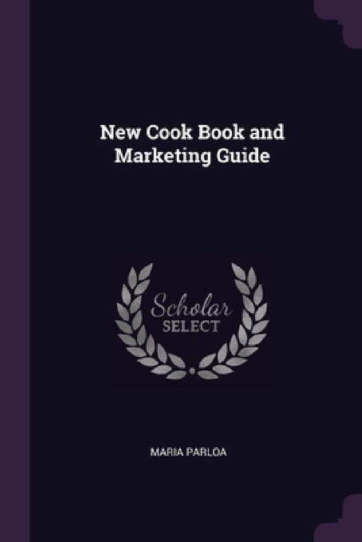New Cook Book and Marketing Guide by Maria Parloa