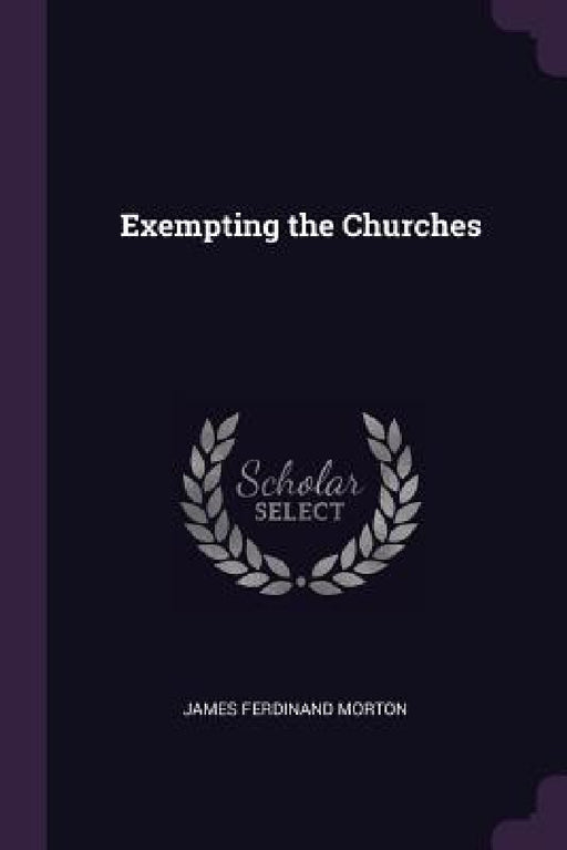 Exempting the Churches by James Ferdinand Morton