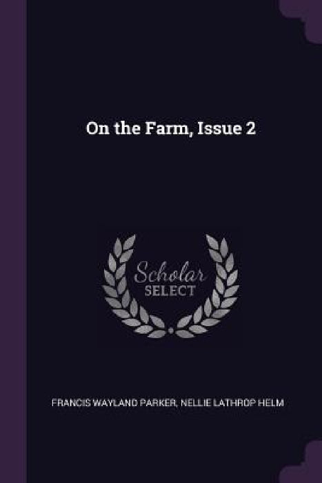 On the Farm, Issue 2 by Francis Wayland Parker, Nellie Lathrop Helm
