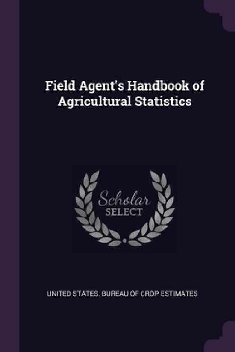 Field Agent's Handbook of Agricultural Statistics by United States Bureau of Crop Estimates