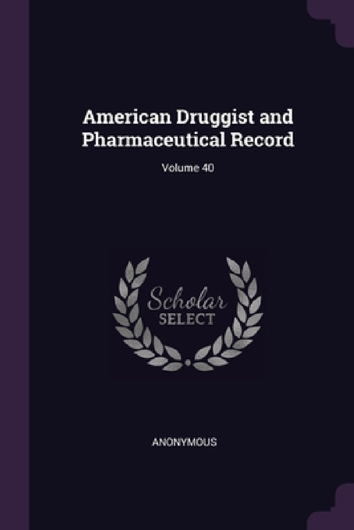 American Druggist and Pharmaceutical Record; Volume 40 by Anonymous