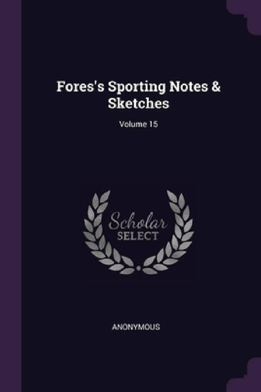 Fores's Sporting Notes & Sketches; Volume 15 by Anonymous