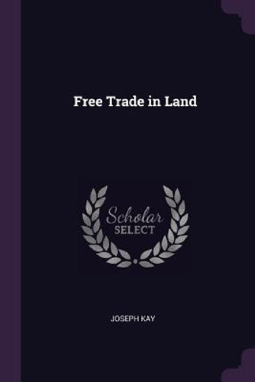 Free Trade in Land by Joseph Kay