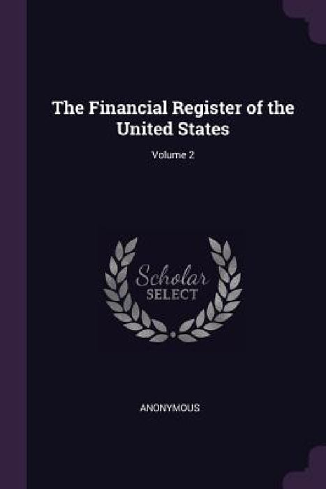The Financial Register of the United States; Volume 2 by Anonymous