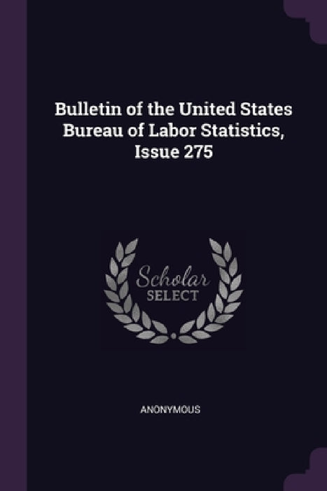 Bulletin of the United States Bureau of Labor Statistics, Issue 275 by Anonymous
