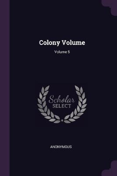 Colony Volume; Volume 5 by Anonymous