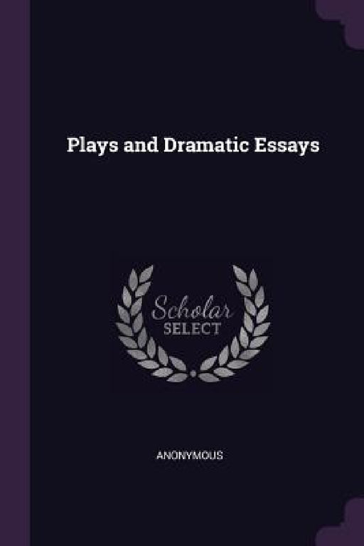 Plays and Dramatic Essays by Anonymous