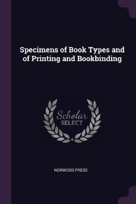 Specimens of Book Types and of Printing and Bookbinding by Norwood Press