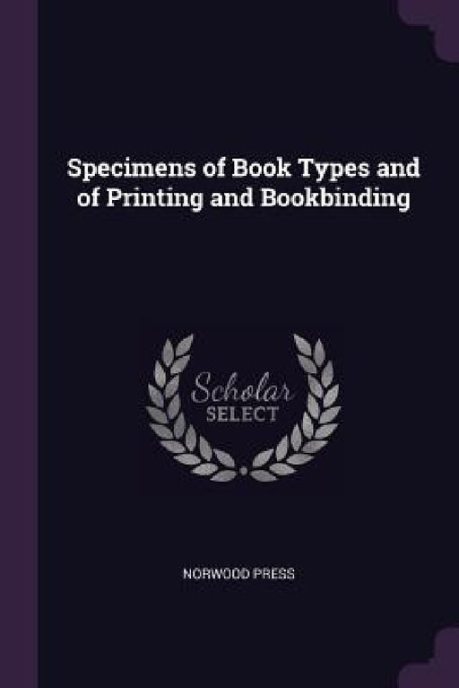 Specimens of Book Types and of Printing and Bookbinding by Norwood Press