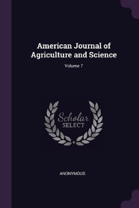 American Journal of Agriculture and Science; Volume 7 by Anonymous