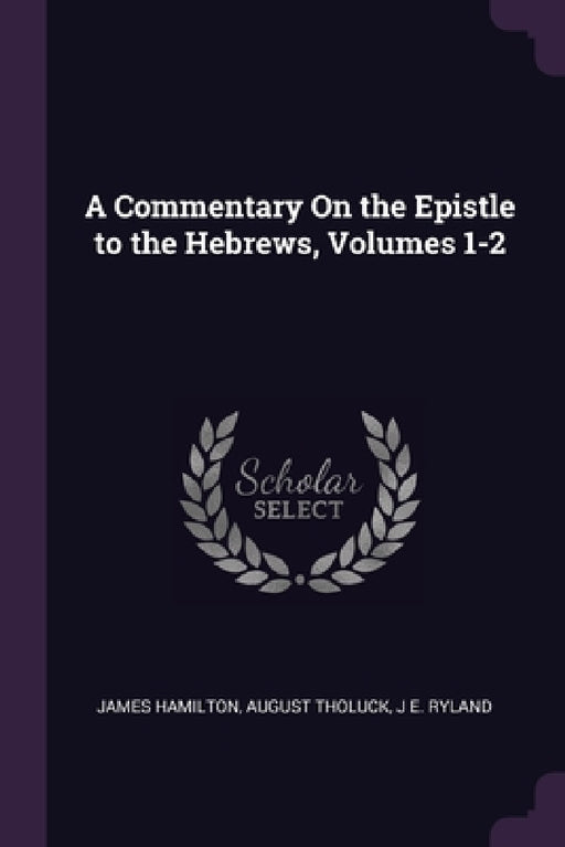 A Commentary On the Epistle to the Hebrews, Volumes 1-2 by James Hamilton, August Tholuck, J. E. Ryland