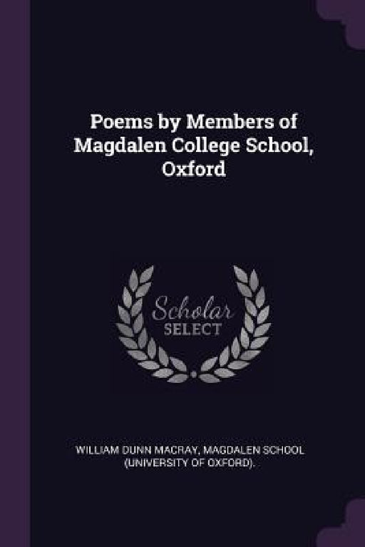 Poems by Members of Magdalen College School, Oxford by William Dunn Macray, Magdalen School (University of Oxford)