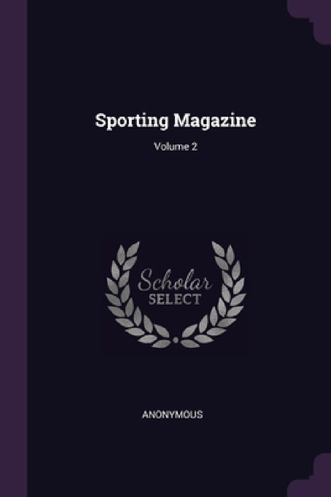 Sporting Magazine; Volume 2 by Anonymous