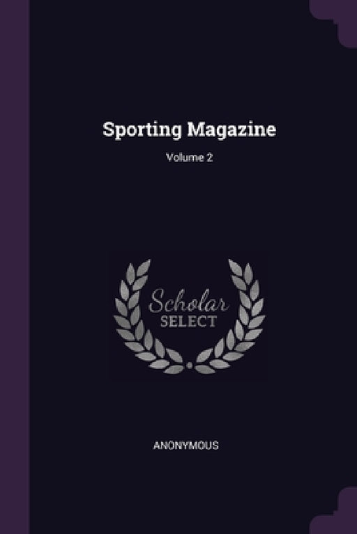Sporting Magazine; Volume 2 by Anonymous