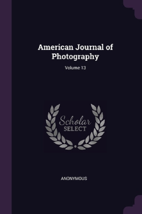 American Journal of Photography; Volume 13 by Anonymous