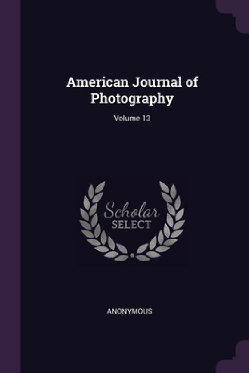 American Journal of Photography; Volume 13 by Anonymous