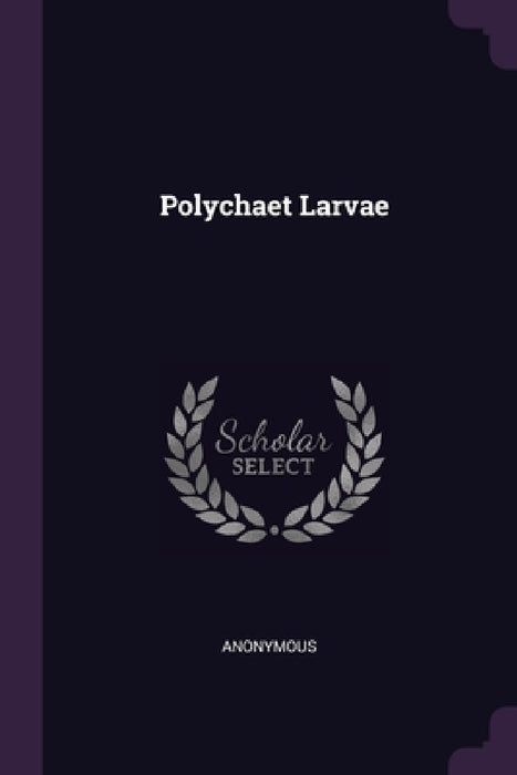 Polychaet Larvae by Anonymous