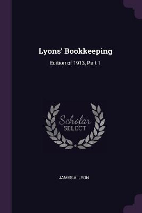 Lyons' Bookkeeping: Edition of 1913, Part 1 by James A. Lyon