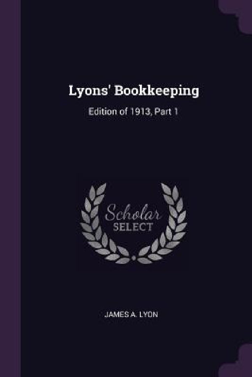 Lyons' Bookkeeping: Edition of 1913, Part 1 by James A. Lyon