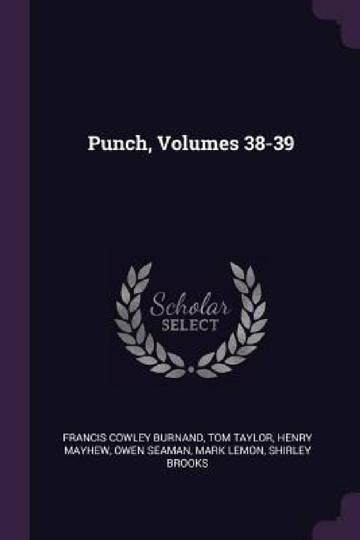 Punch, Volumes 38-39 by Francis Cowley Burnand, Tom Taylor, Henry Mayhew