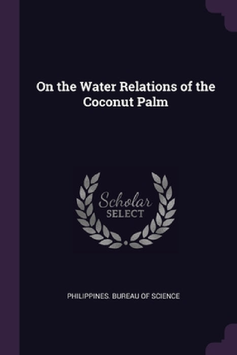 On the Water Relations of the Coconut Palm by Philippines Bureau of Science