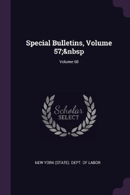 Special Bulletins, Volume 57; Volume 68 by New York (State) Dept of Labor