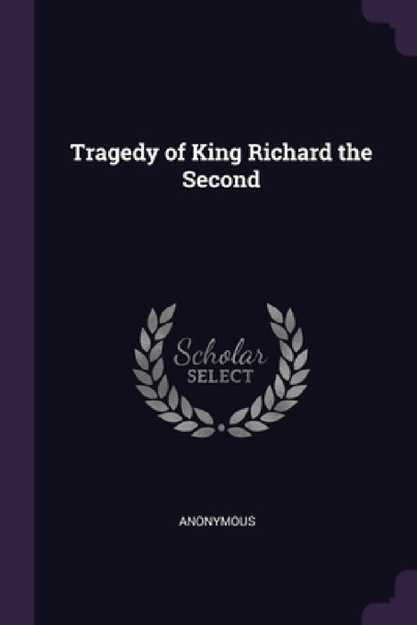 Tragedy of King Richard the Second by Anonymous