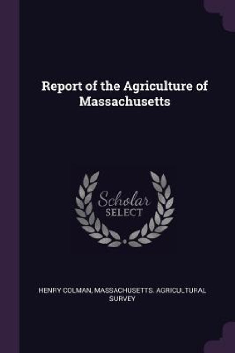 Report of the Agriculture of Massachusetts by Henry Colman, Massachusetts Agricultural Survey