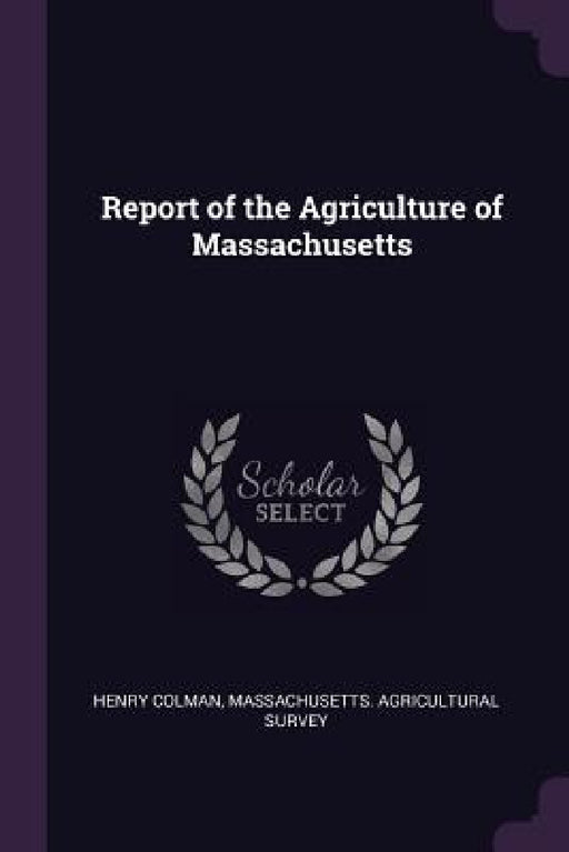 Report of the Agriculture of Massachusetts by Henry Colman, Massachusetts Agricultural Survey