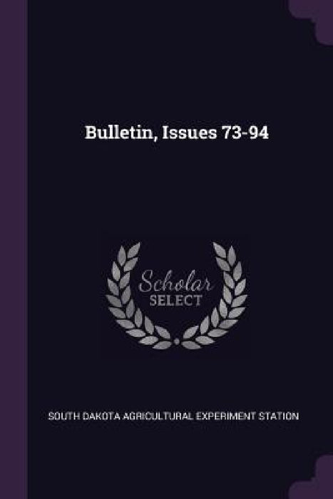 Bulletin, Issues 73-94 by South Dakota Agricultural Exper Station