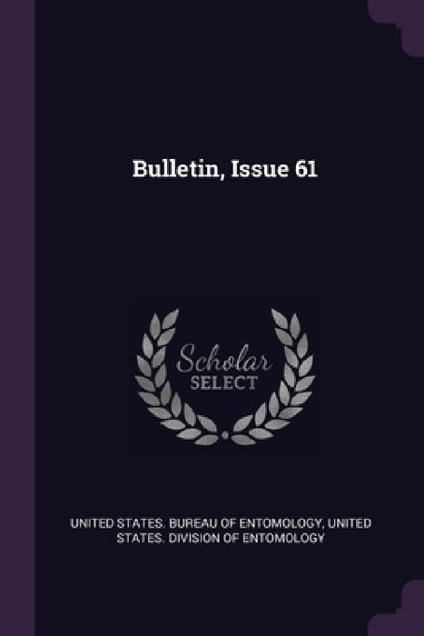 Bulletin, Issue 61 by United States Bureau of Entomology, United States Division of Entomology