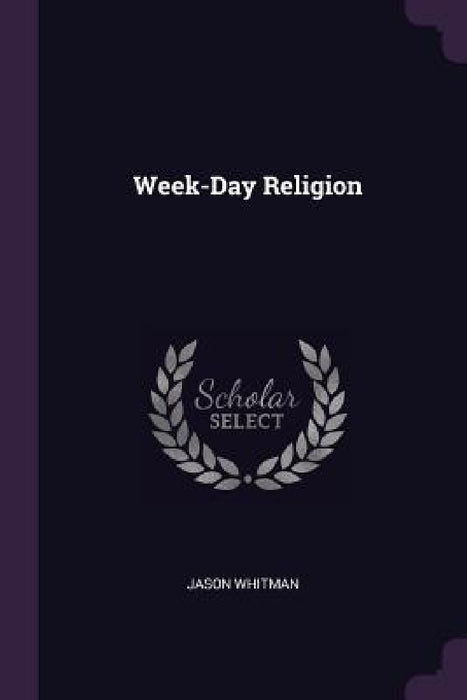 Week-Day Religion by Jason Whitman