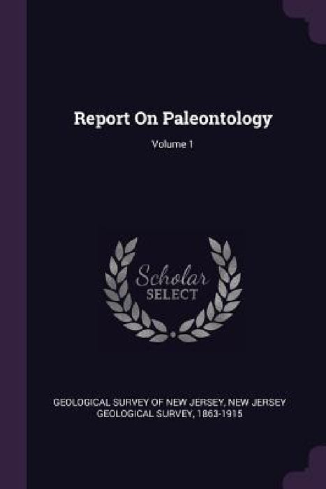 Report On Paleontology; Volume 1 by Geological Survey of New Jersey, 1863-1915 New Jersey Geological Survey