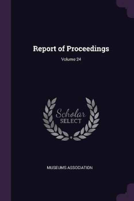 Report of Proceedings; Volume 24 by Museums Association