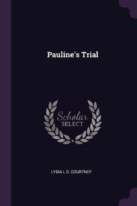 Pauline's Trial by Lydia L. D. Courtney