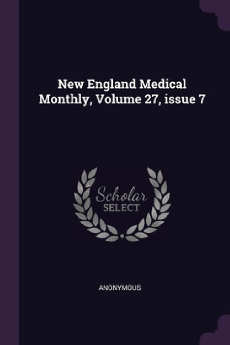 New England Medical Monthly, Volume 27, issue 7 by Anonymous
