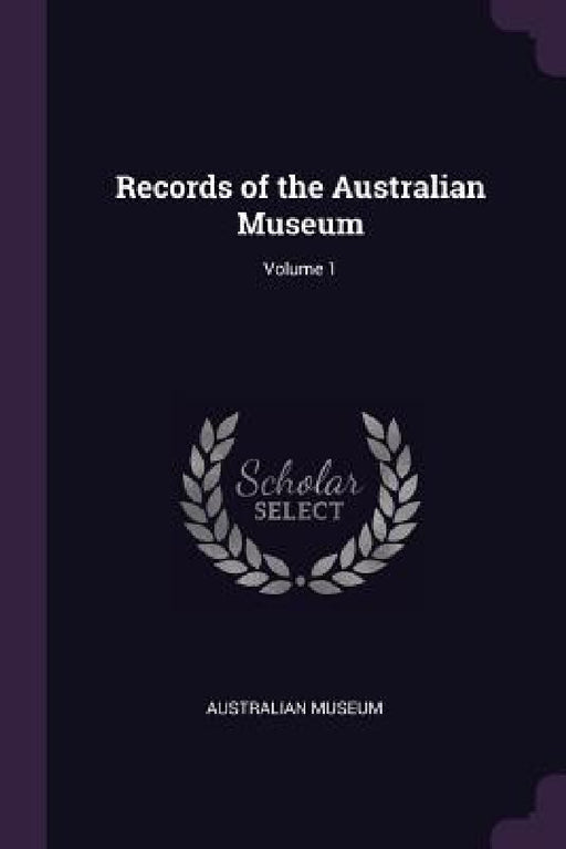 Records of the Australian Museum; Volume 1 by Australian Museum