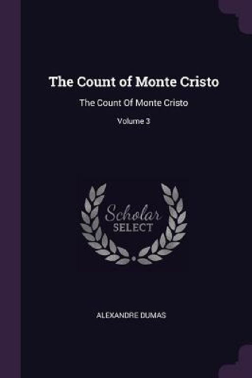 The Count of Monte Cristo: The Count Of Monte Cristo; Volume 3 by Alexandre Dumas