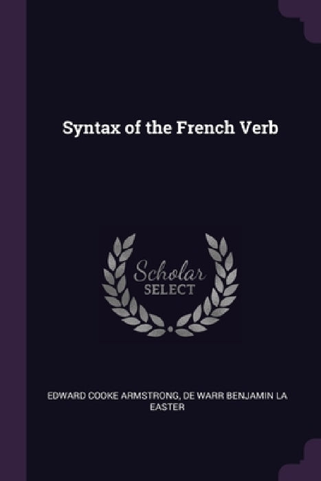 Syntax of the French Verb by Edward Cooke Armstrong, De Warr Benjamin La Easter