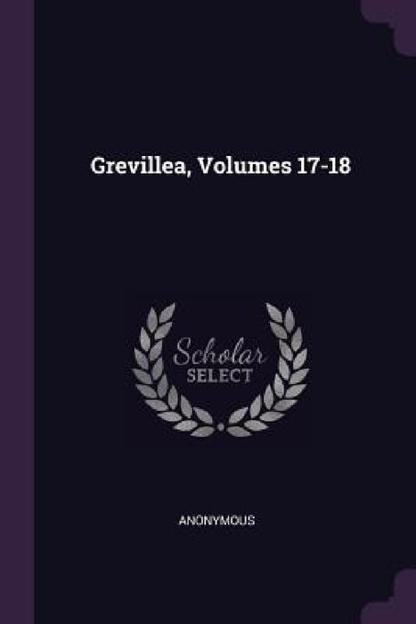Grevillea, Volumes 17-18 by Anonymous