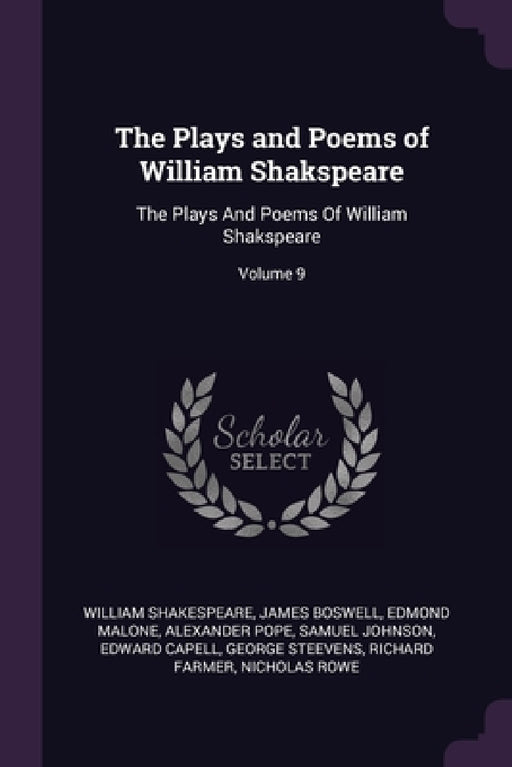 The Plays and Poems of William Shakspeare: The Plays And Poems Of William Shakspeare; Volume 9 by William Shakespeare, James Boswell, Edmond Malone