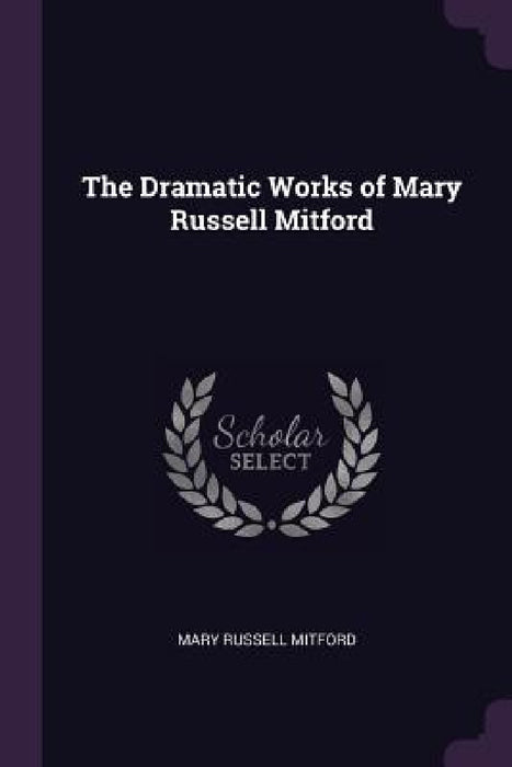 The Dramatic Works of Mary Russell Mitford by Mary Russell Mitford