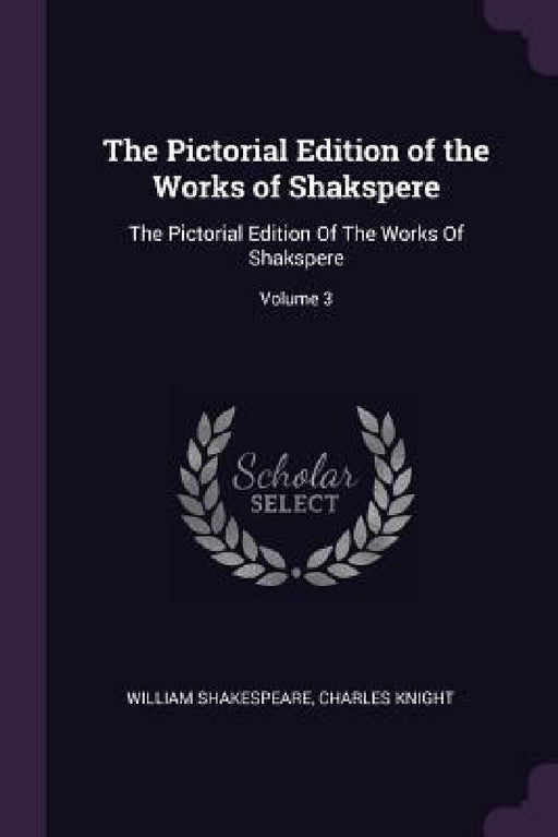 The Pictorial Edition of the Works of Shakspere: The Pictorial Edition Of The Works Of Shakspere; Volume 3 by William Shakespeare, Charles Knight