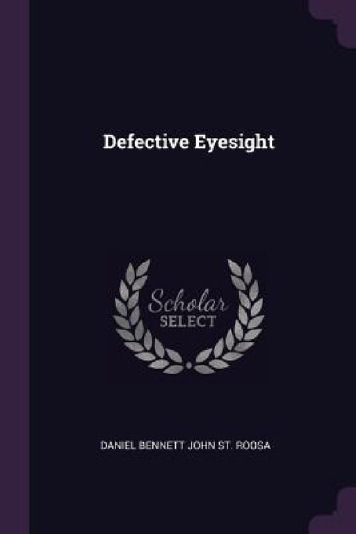 Defective Eyesight by Daniel Bennett John St Roosa